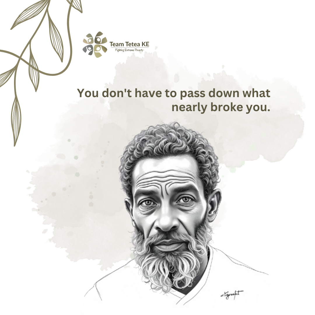 Drawing of an older man with curly hair and a big beard, looking calmly ahead. Words above him say: “You don't have to pass down what nearly broke you.” The Team Tetea CBO logo and some leaves are at the top left.